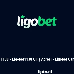 Ligobet 1138 - Ligobet1138 Giriş Adresi - Ligobet Canlı Bahis