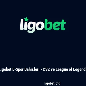 Ligobet E-Spor Bahisleri - CS2 ve League of Legends