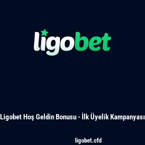Ligobet Hoş Geldin Bonusu - İlk Üyelik Kampanyası